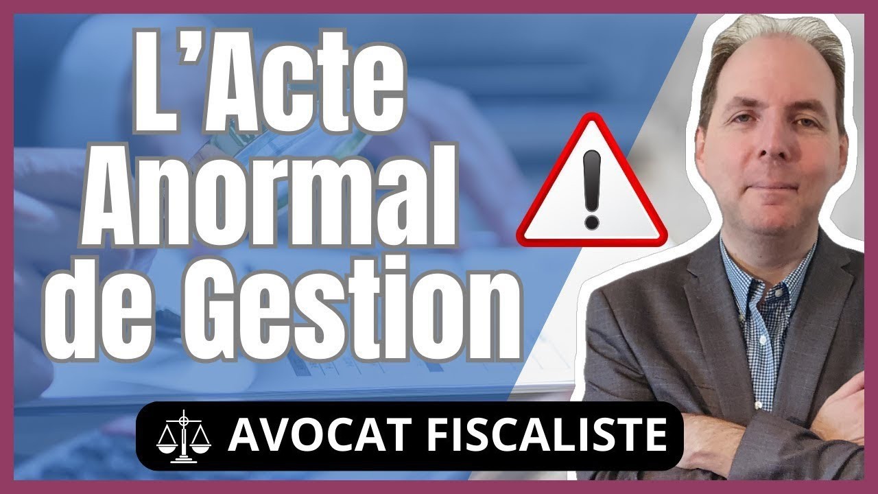 ➡️🔴 Acte Anormal de Gestion : Définition et Conséquences Fiscales